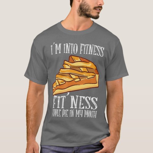 Im Into Fitness Fit Ness Apple Pie In My Mouth App T_Shirt