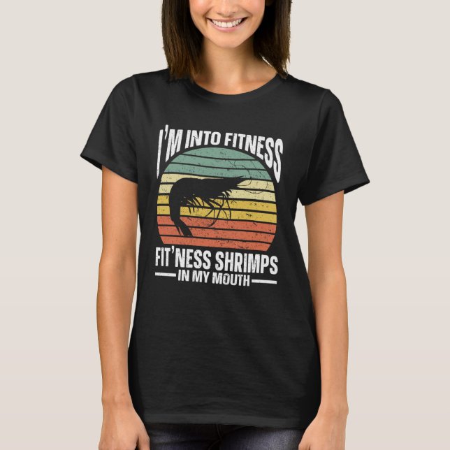 Im Into Fitness Fit ness Shrimps In My Mouth Seafo T-Shirt (Front)