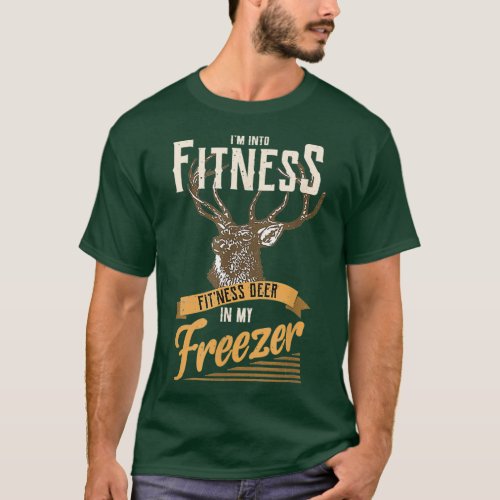 Im Into Fitness Fitness Deer In My Freezer 1 T_Shirt