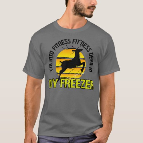 Im Into Fitness FitNess Deer In My Freezer 2 T_Shirt