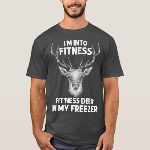 Im Into Fitness FitNess Deer In My Freezer Deer T_Shirt