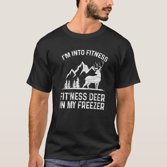 I'm Into Fitness Fit'ness Deer In My Freezer Funny T-Shirt (Front)
