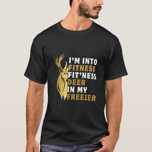 Im into fitness fitness deer in my freezer funny T_Shirt