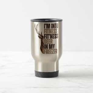I'm into fitness fit'ness deer in my freezer funny travel mug