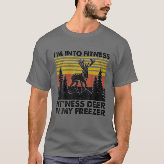 I'm Into Fitness Fit'ness Deer In My Freezer Hunti T-Shirt (Front)