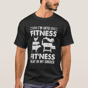 I'm Into Fitness Fit'ness Meat In My Smoker BBQ Pa T-Shirt