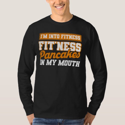Im Into Fitness Fitness Pancakes In My Mouth Pan T_Shirt