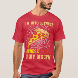 Im Into Fitness, Fitness Pizza In My Mouth Pizza B T-Shirt