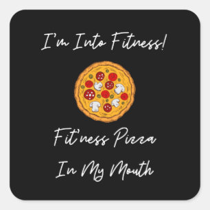 I'm Into Fitness Fit'ness Pizza In My Mouth Square Sticker