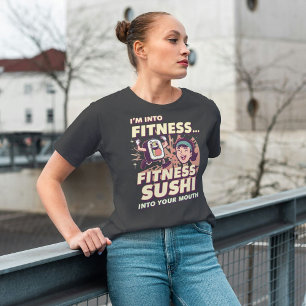 I'm Into Fitness. Fit'ness Sushi In My Mouth    T-Shirt