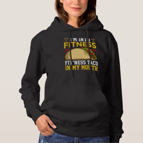 Im Into Fitness Fitness Taco In My Mouth Cinco De Hoodie