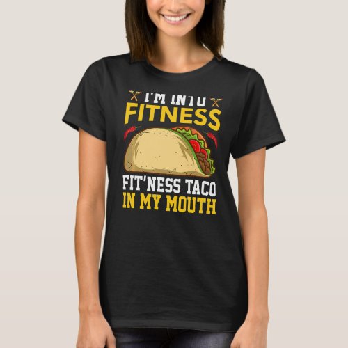 Im Into Fitness Fitness Taco In My Mouth Cinco De T_Shirt