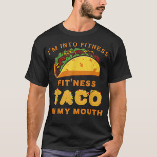 I'm Into Fitness Fit'ness Taco In My Mouth Funny G T-Shirt