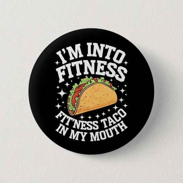 I'm Into Fitness Fitness Taco In My Mouth Funny Gy Button (Front)
