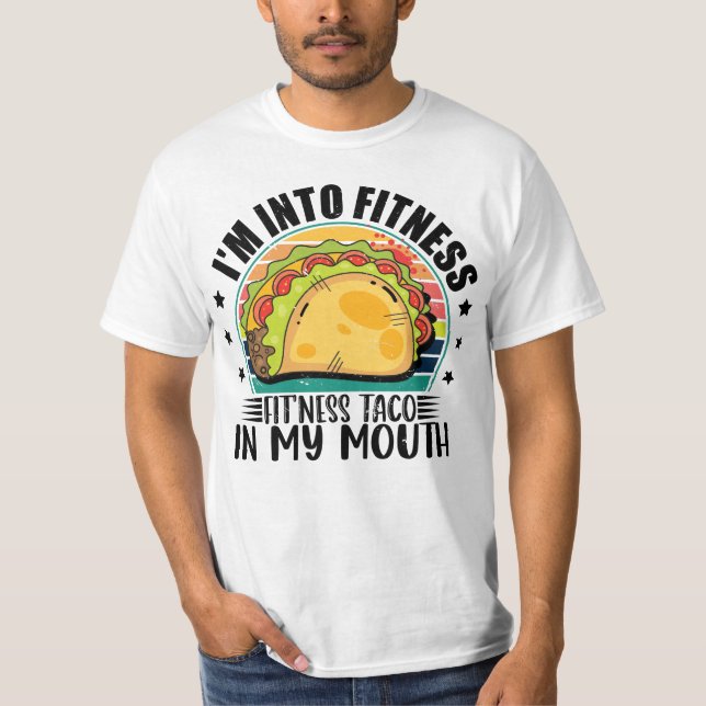 I'm Into Fitness Fit'ness Taco In My Mouth Mexican T-Shirt (Front)