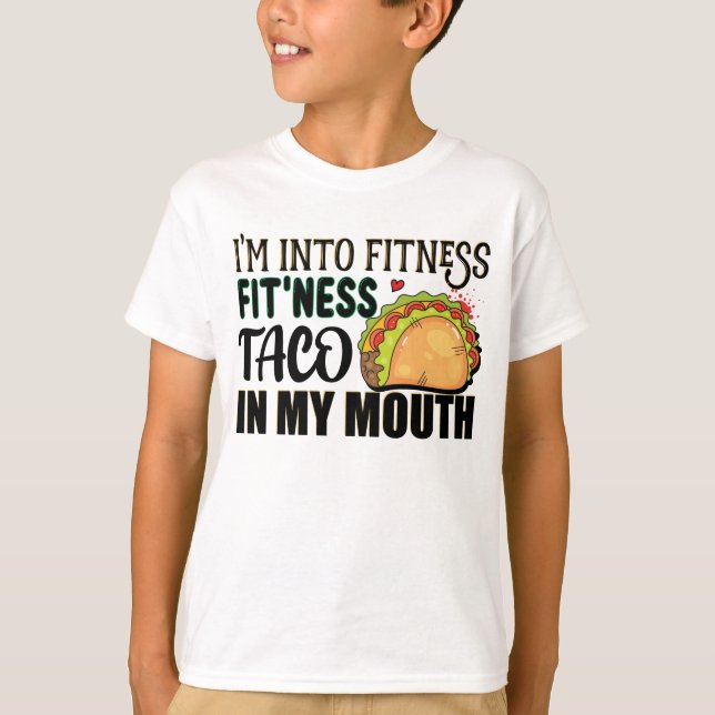 I'm Into Fitness Fitness Taco In My Mouth Tacos T-Shirt (Front)