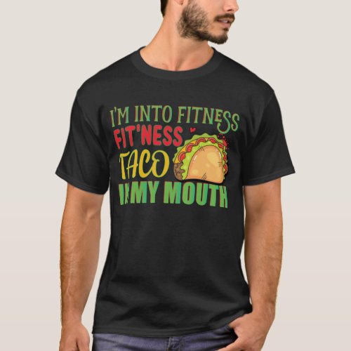 Im Into Fitness Fitness Taco In My Mouth Tacos T_Shirt
