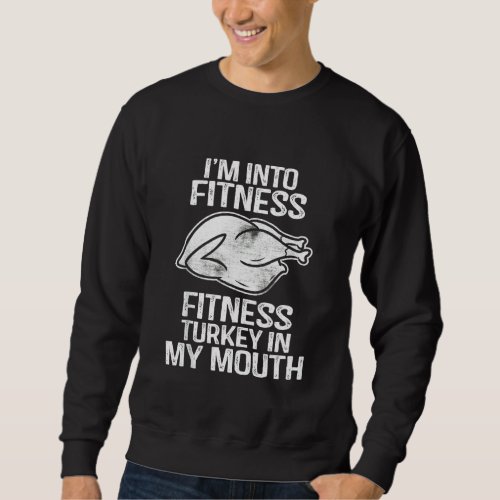 Im Into Fitness Fitness Turkey In My Mouth Funn Sweatshirt