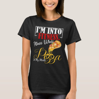 I'm Into Fitness. Fitness Whole Pizza In My Mouth T-Shirt
