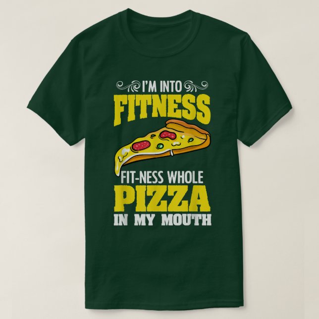 Im Into Fitness Funny Pizzaholic For A Cheesy Pizz T-Shirt (Design Front)