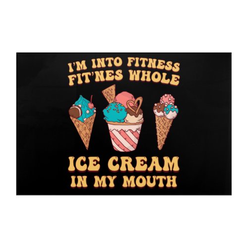 Im Into Fitness Ice Cream FunnyIm Into Fitness I Acrylic Print