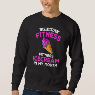I'm Into Fitness Ice Cream In My Mouth Workout Gym Sweatshirt