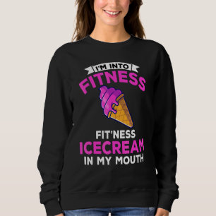 I'm Into Fitness Ice Cream In My Mouth Workout Gym Sweatshirt
