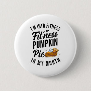 I'm Into Fitness Pumpkin Pie In My Mouth Funny Tha Button