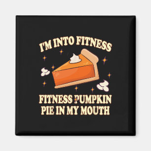 I'm Into Fitness Pumpkin Pie In My Mouth Funnythan Magnet