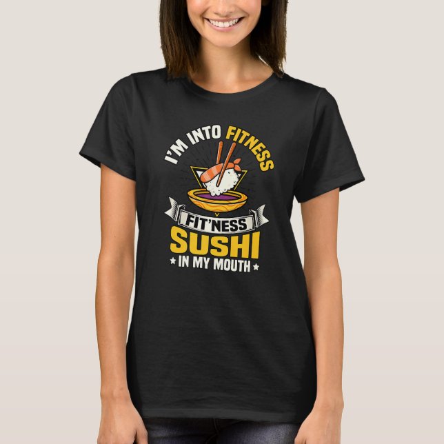 I'm Into Fitness Sushi In My Mouth Funny Gym Food  T-Shirt (Front)