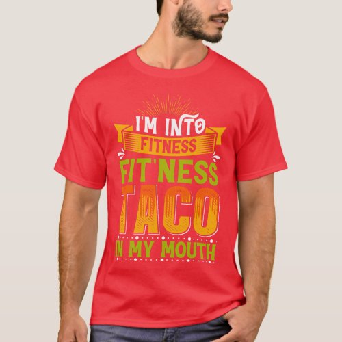 Im Into Fitness Taco In My Mouth  family T_Shirt