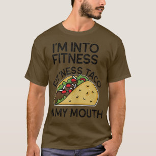 I'm Into Fitness Taco in My Mouth Funny Tacos Gym T-Shirt