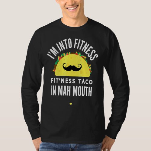 Im Into Fitness Taco In My Mouth Gym Cinco The Ma T_Shirt