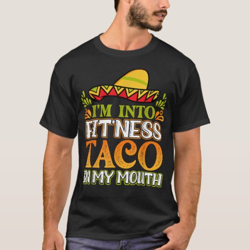 Im into Fitness Taco in My Mouth Mexican Food T_Shirt