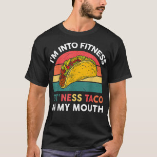 I'm Into Fitness Taco In My Mouth  T-Shirt