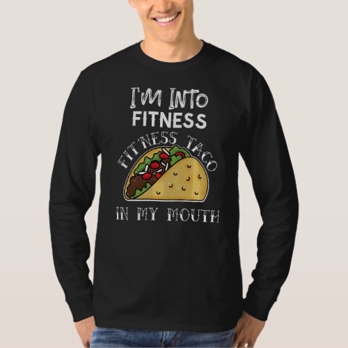 Im Into Fitness Taco In My Mouth  Tacos Gym T_Shirt