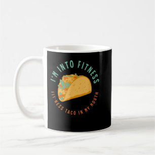 I'M INTO FITNESS TACO In My Mouth Tacos Mexican Fo Coffee Mug