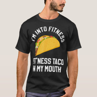 Im Into Fitness Taco In My T-Shirt