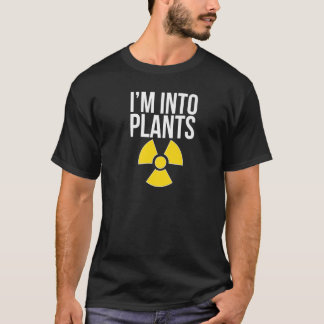 I'm Into Plants Nuclear Engineer Nuclear Engineeri T-Shirt