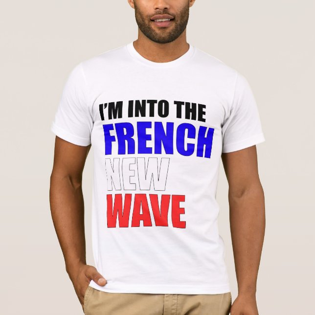 I'm Into the French New Wave T-Shirt (Front)