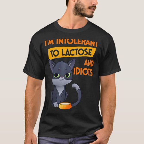 Im Intolerant To Lactose And Idiots  Cat T_Shirt