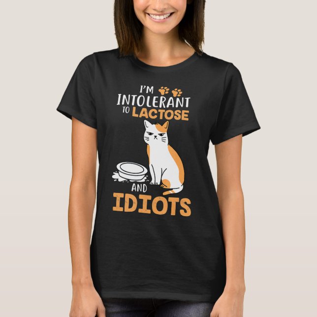 Im Intolerant To Lactose And Idiots Cats T-Shirt (Front)