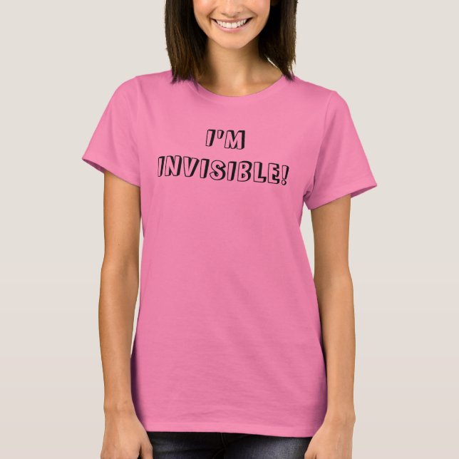 I'M INVISIBLE! T-Shirt (Front)