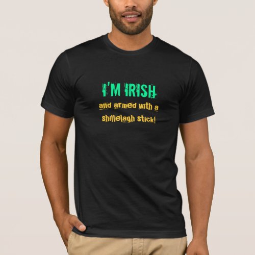 Im Irish and armed with a shillelagh stick_Tee T_Shirt
