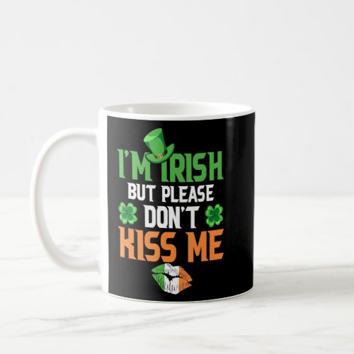 Im Irish  But Please Dont Kiss Me   Cute St  Pat Coffee Mug