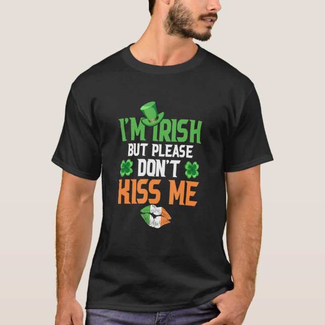 I'm Irish  But Please Don't Kiss Me   Cute St  Pat T-Shirt (Front)