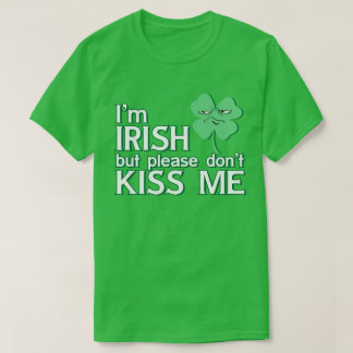 I'm Irish but Please Don't Kiss Me St. Patrick's T-Shirt