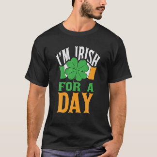 I'm Irish For A Day Irish Clover St Patrick's Day T-Shirt