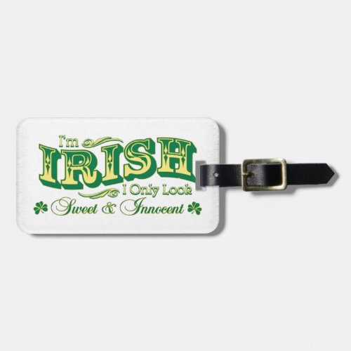 Im Irish I only look Sweet and Innocent Luggage Tag