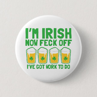 I'm IRISH now feck off I have work to do pint glas Button